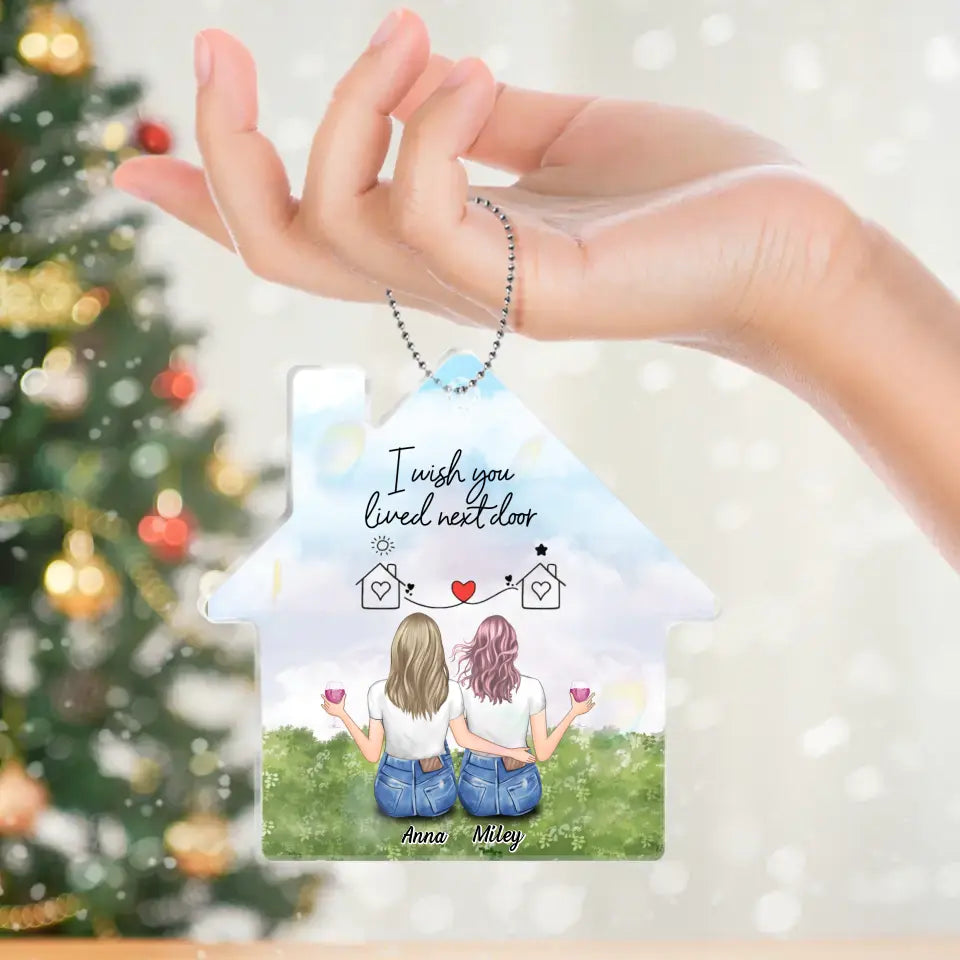 Personalized Friend Acrylic Ornament - Gift Idea For Friend/Sister - I Wish You Lived Next Door