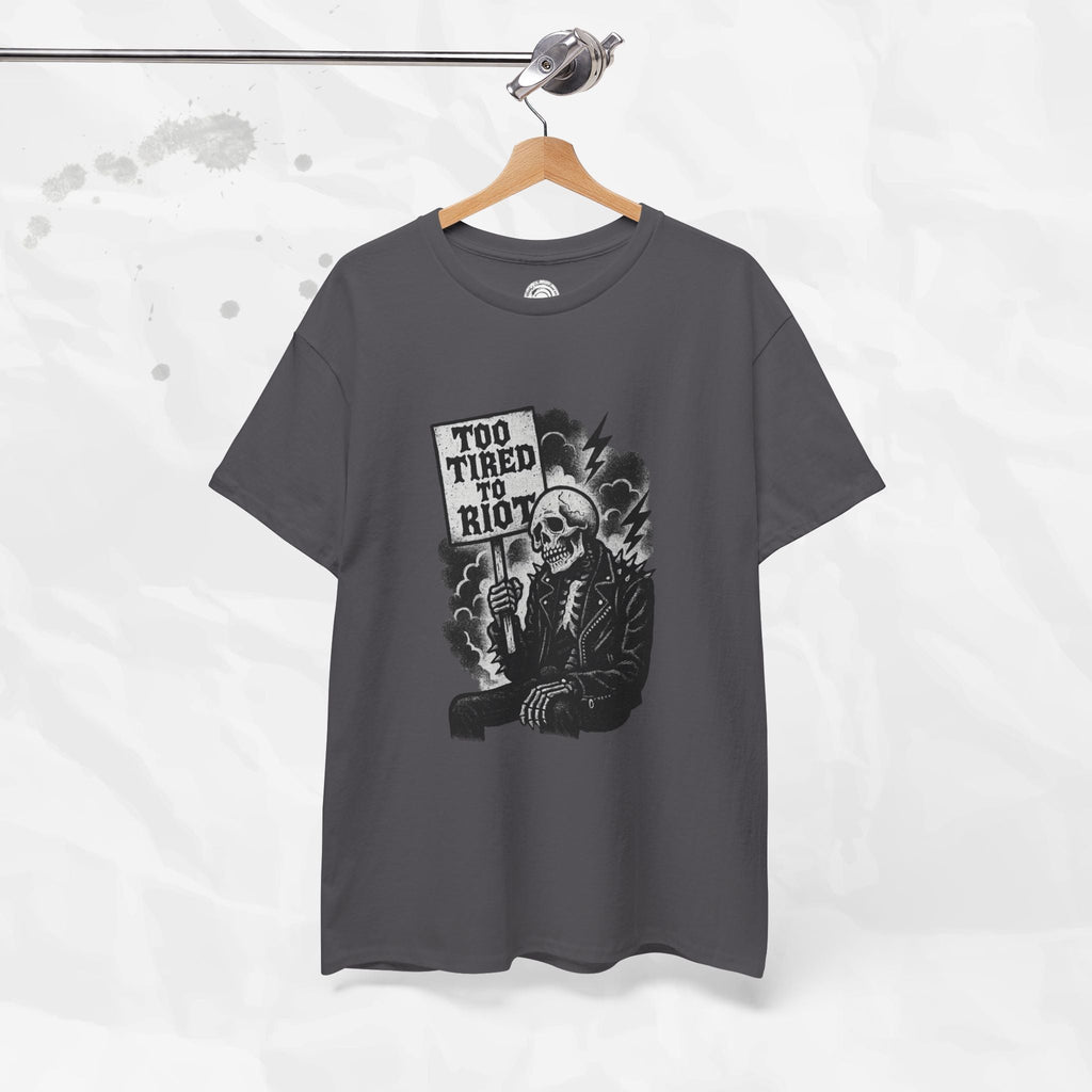 Too Tired to Riot - T-Shirt