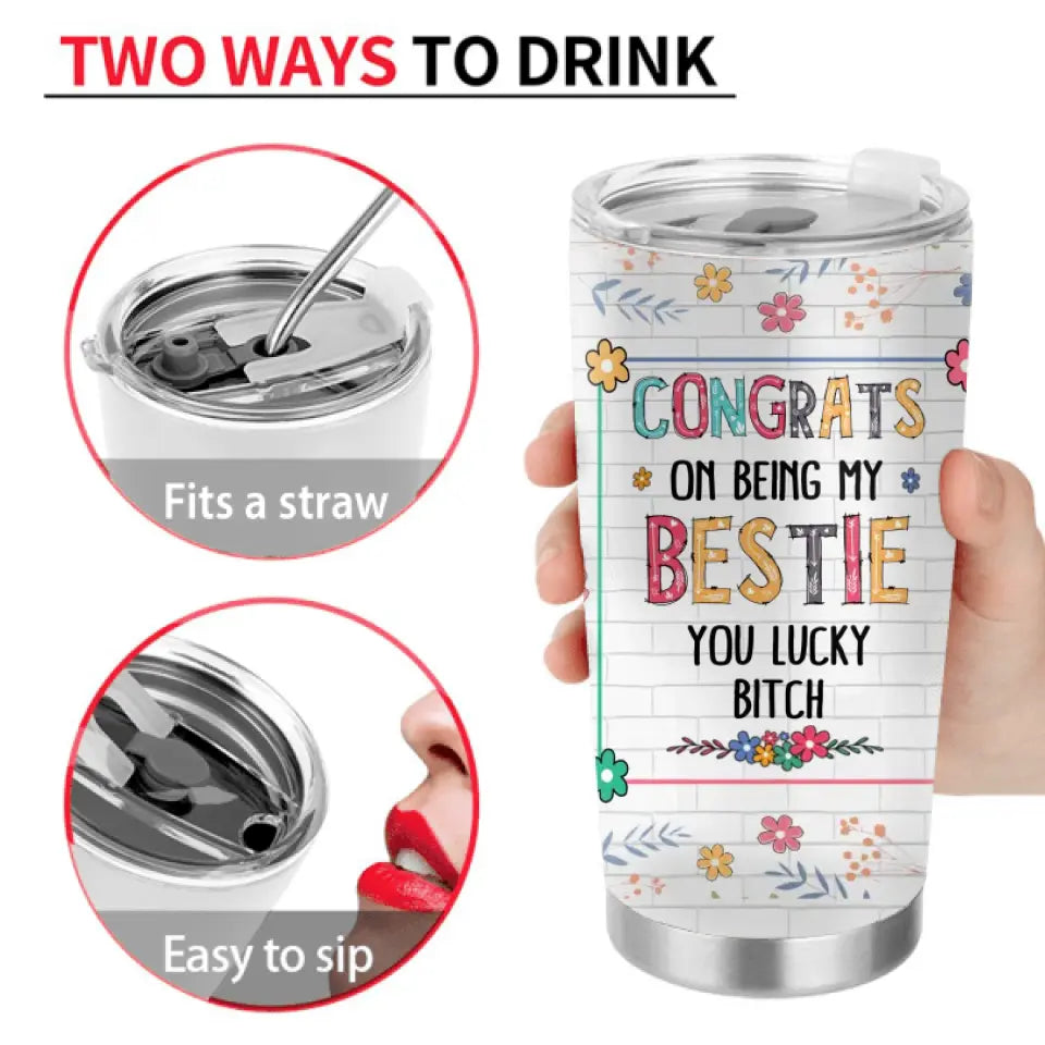 Personalized Besties Tumbler - Gift Idea For Friends/Sisters/Besties - Congrats On Being My Bestie You Lucky Bitch