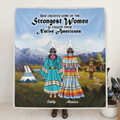 Personalized Native Blanket - Best Gift For Friends/Sisters - Up to 6 Native American Besties/Sister - God Created Some Of The Strongest Women Called Them Native Americans