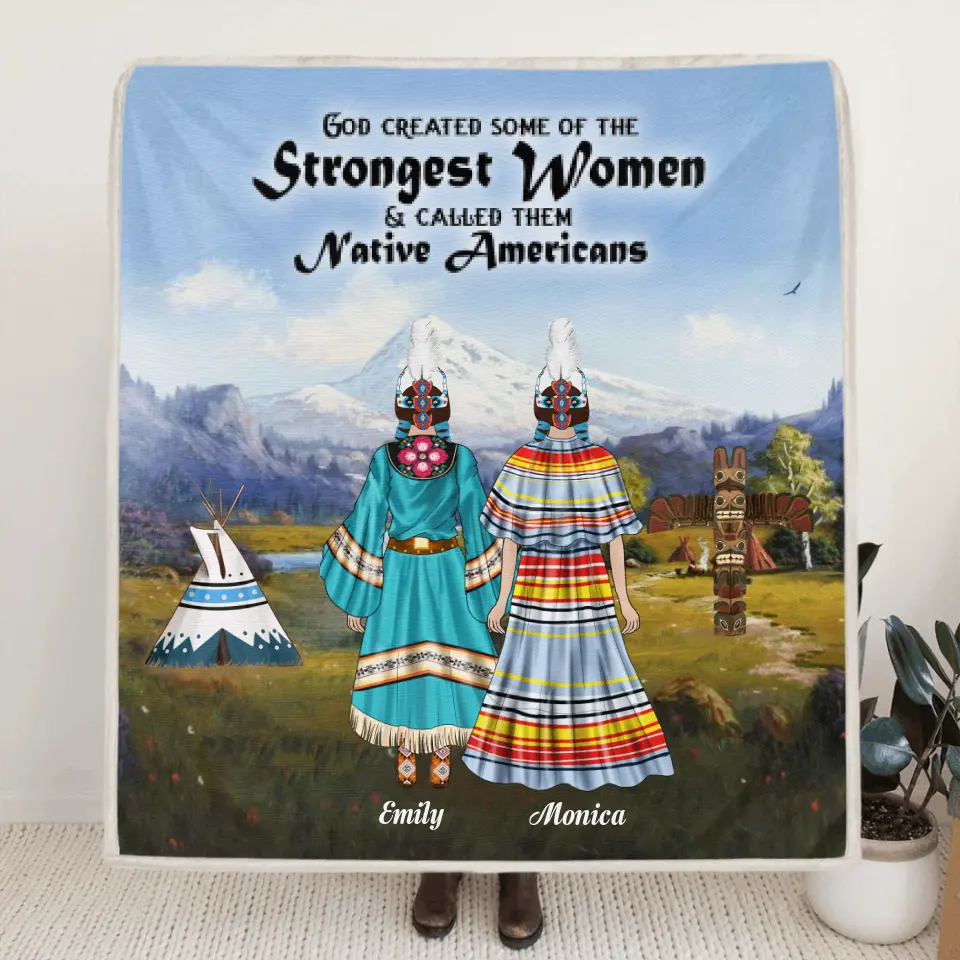 Personalized Native Blanket - Best Gift For Friends/Sisters - Up to 6 Native American Besties/Sister - God Created Some Of The Strongest Women Called Them Native Americans