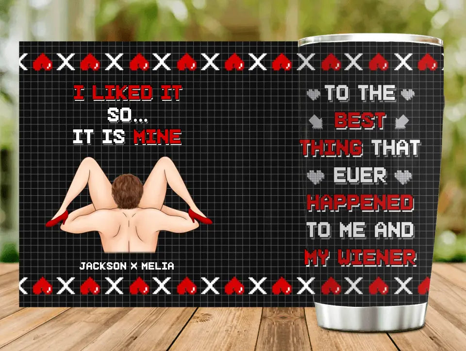 Personalized Couple Tumbler - Gift Idea For Couple/Him/Her/Valentine's Day - To The Best Thing That Ever Happened To Me And My Wiener