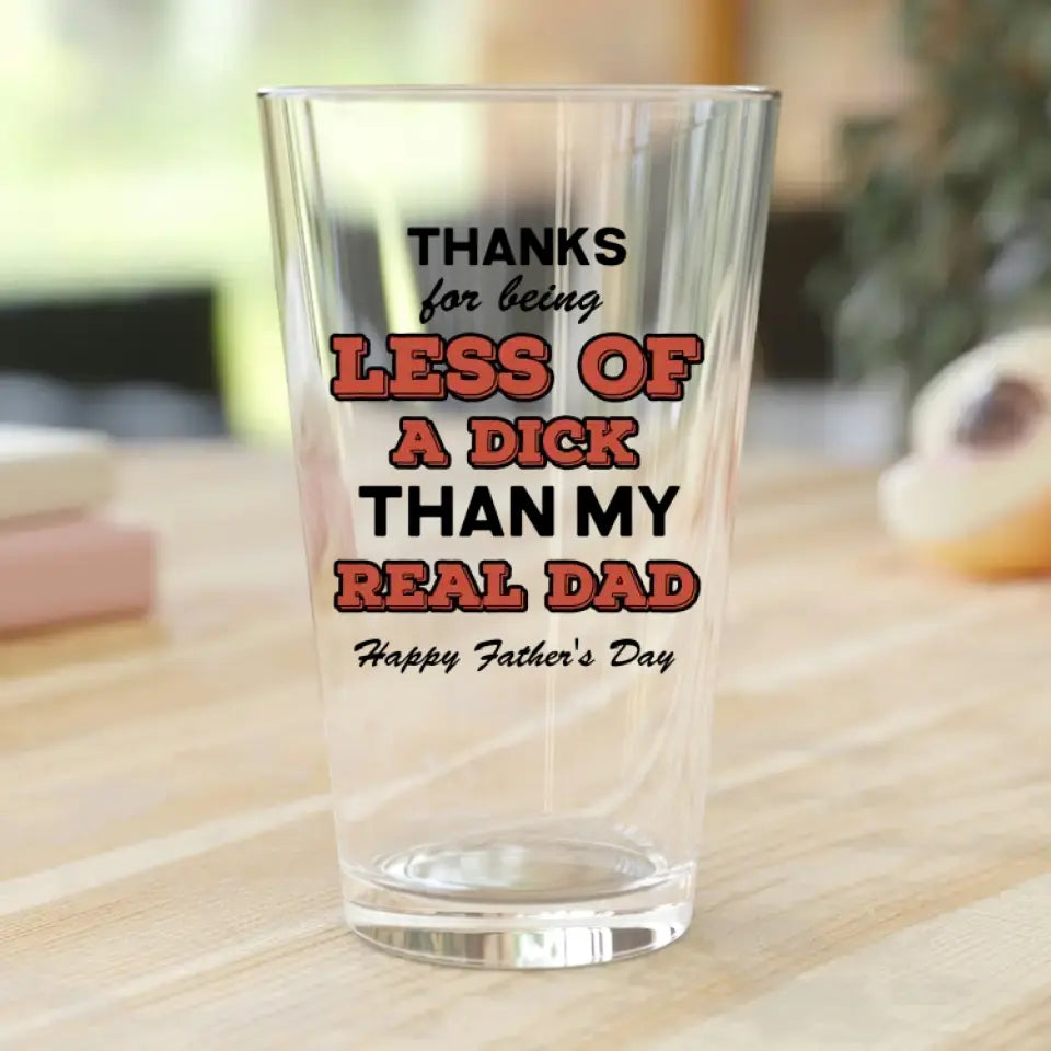 Personalized Bonus Dad Pint Glass - Gift Idea For Dad/Father's Day - Thanks For Being Less Of A Dick Than My Real Dad Happy Father's Day