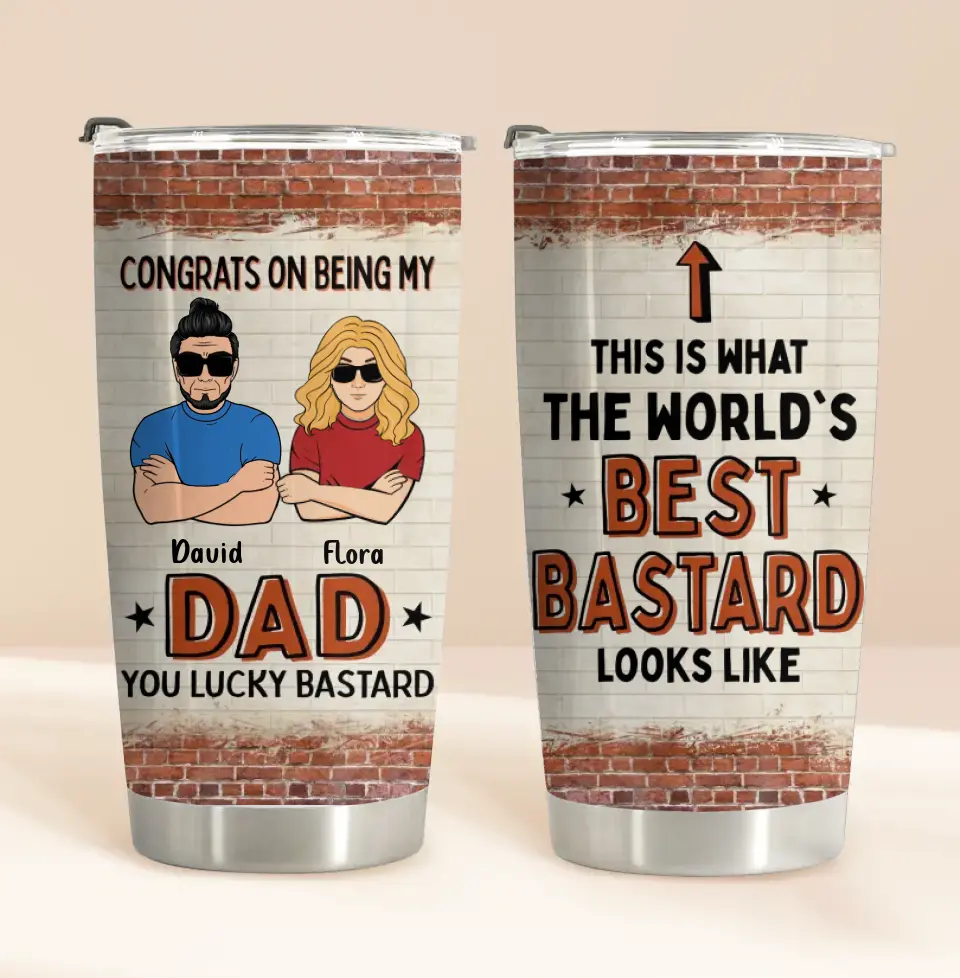 Personalized Dad/Mom And Daughter/Son Tumbler - Gift Idea For Father's Day From Daughter/Son - Congrats On Being My Dad You Lucky Bastard