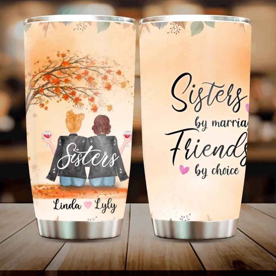 Personalized Sisters In Law Tumbler - Sisters By Marriage Friends By Choice - Gift For Sister/Family