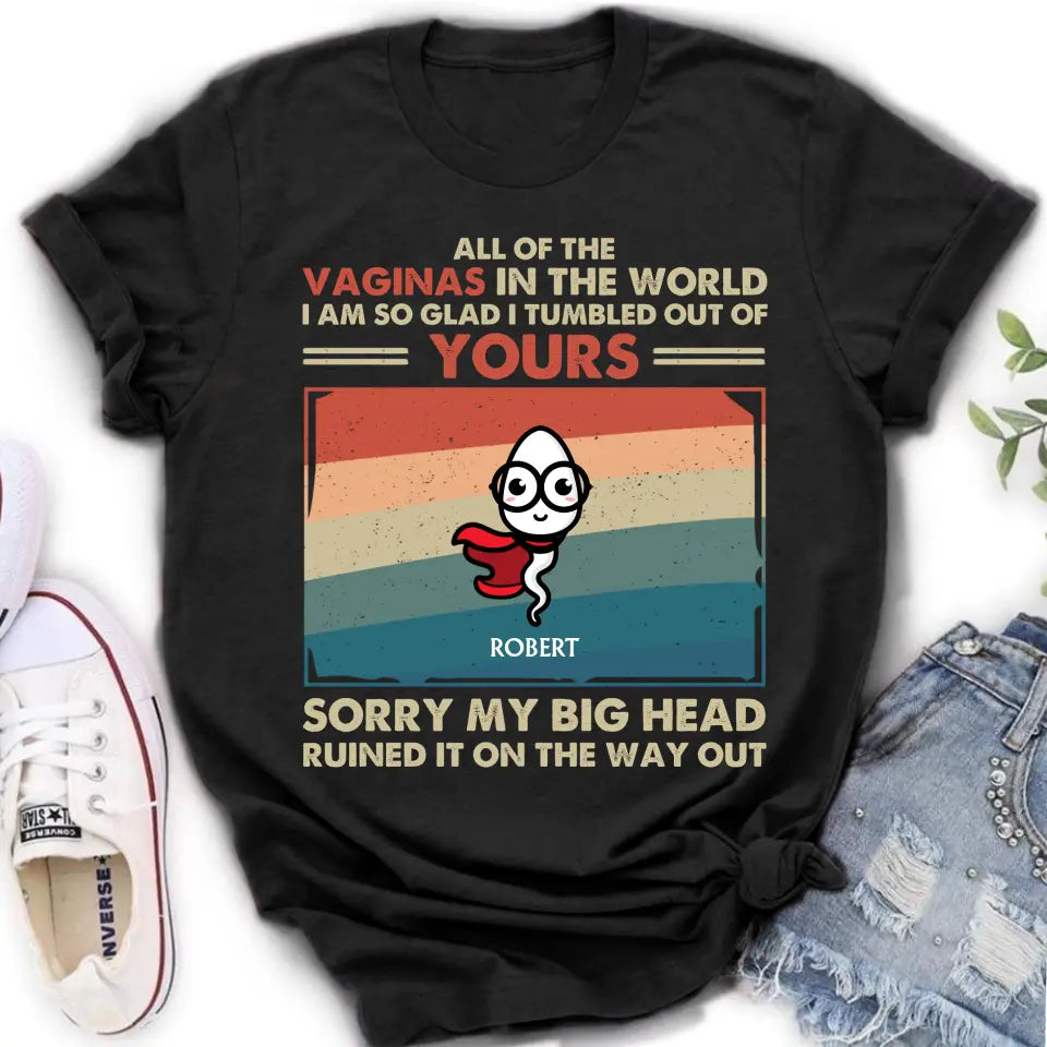 Personalized Sperms Shirt/Hoodie - Gift Idea For Mother's Day - Up to 6 Sperms - All Of The Vaginas In The World I Am So Glad I Tumbled Out Of Yours