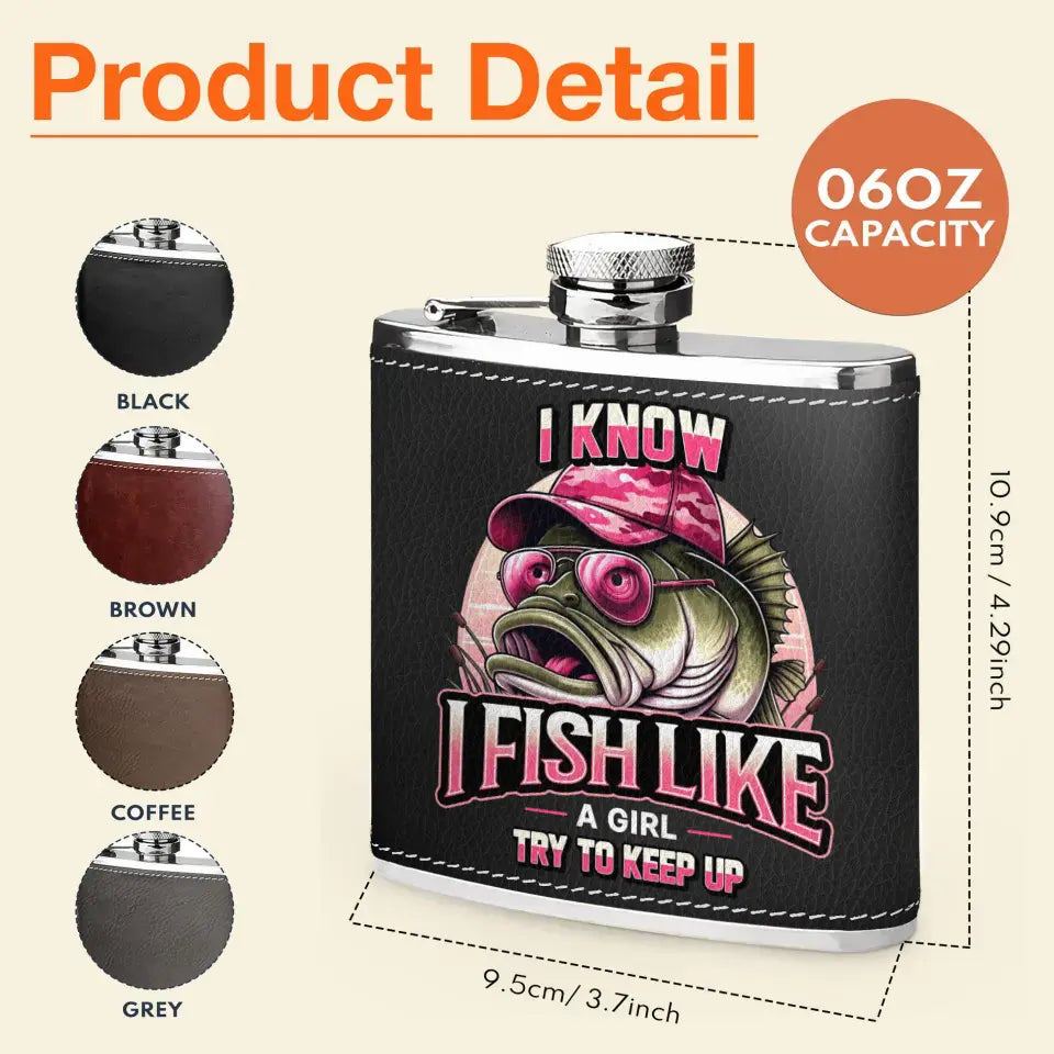 Personalized Fishing Leather Flask - Gift Idea for Fishing Lovers - I Know I Fish Like A Girl Try To Keep Up