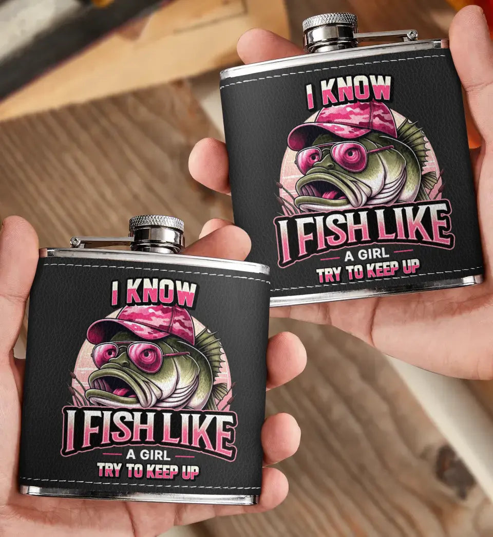 Personalized Fishing Leather Flask - Gift Idea for Fishing Lovers - I Know I Fish Like A Girl Try To Keep Up