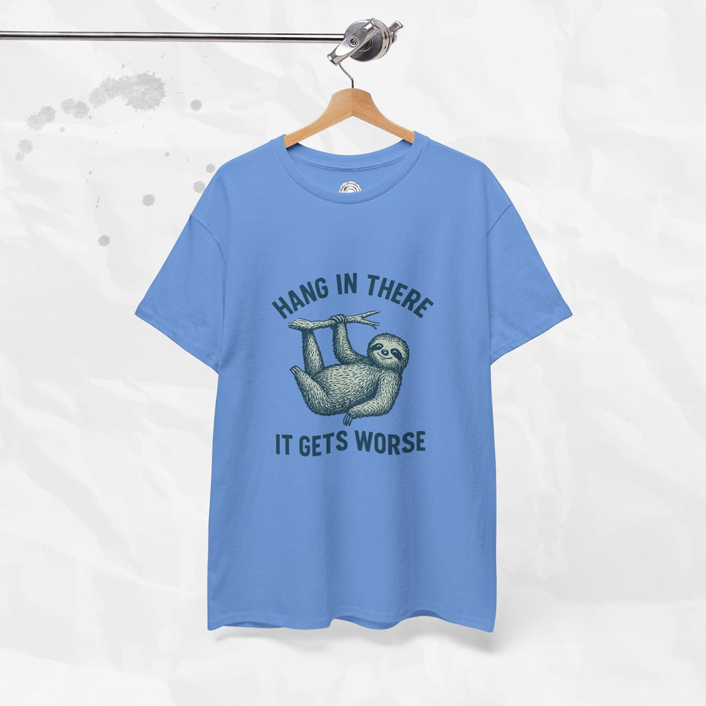 Hang In There, It Gets Worse - T-Shirt