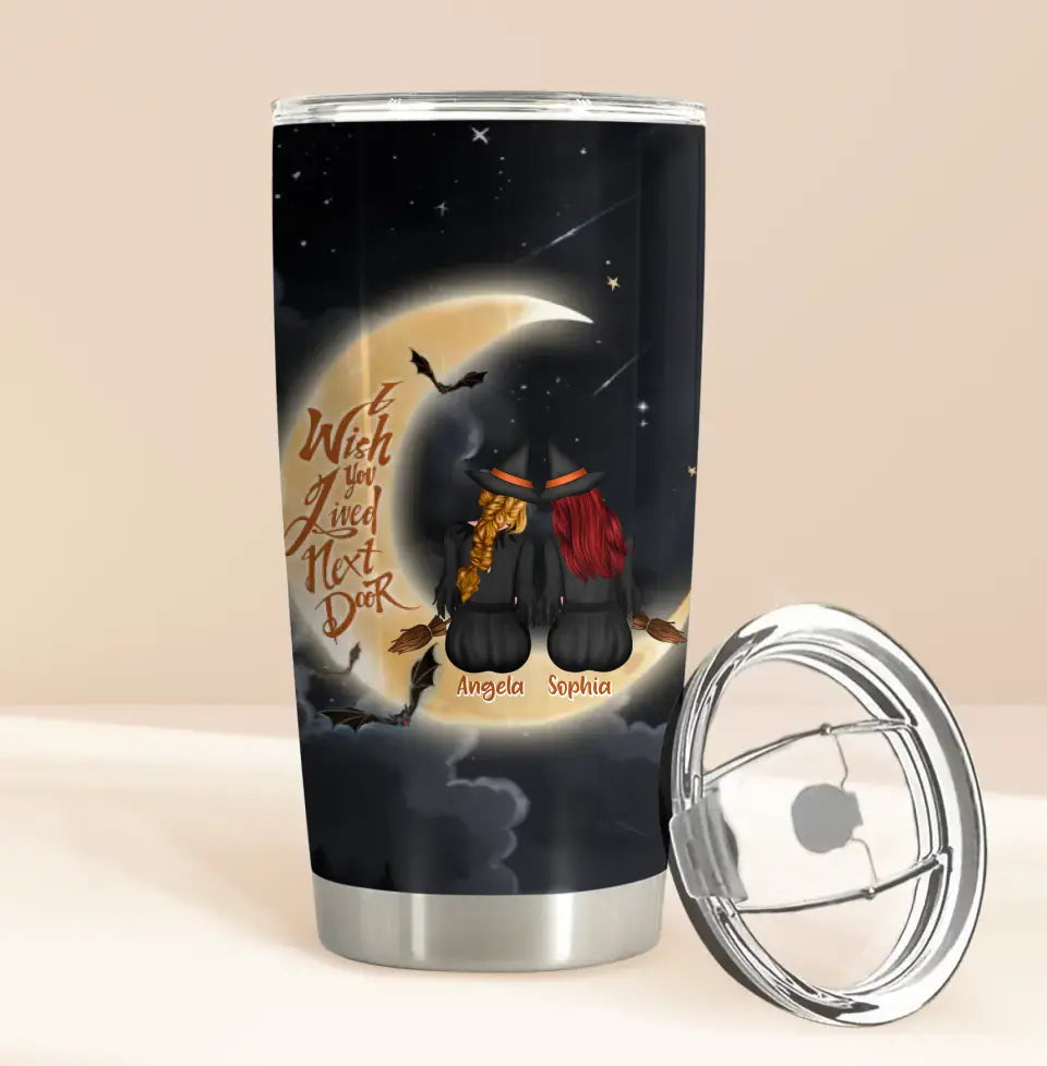 Personalized Witches Besties Tumbler - Gift Idea For Friends/Sisters/Besties - I Wish You Lived Next Door