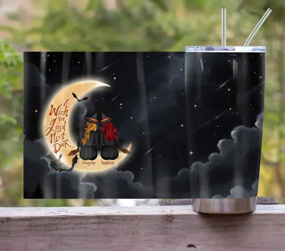 Personalized Witches Besties Tumbler - Gift Idea For Friends/Sisters/Besties - I Wish You Lived Next Door
