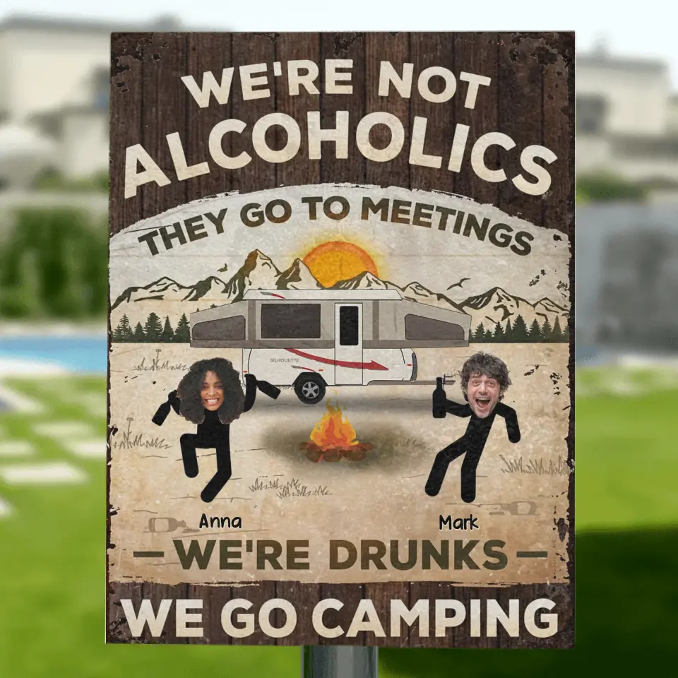 Personalized Camping Friends Metal Sign - Upload Photo - Gift Idea For Friends/Family/Camping Lover - We're Not Alcoholics They Go To Meetings We're Drunks We Go Camping