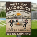 Personalized Camping Friends Metal Sign - Upload Photo - Gift Idea For Friends/Family/Camping Lover - We're Not Alcoholics They Go To Meetings We're Drunks We Go Camping