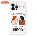 Personalized Friends Phone Case - Gift Idea for Friends/Besties - You'll Always Be My Best - Tea - Case For iPhone/Samsung