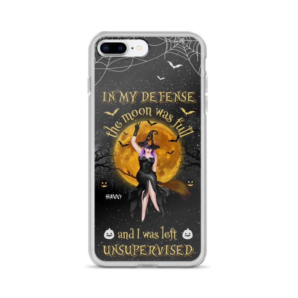 Custom Personalized Witch Moon Phone Case - Halloween Gift Idea - In My Defense The Moon Was Full And I Was Left Unsupervised - Case For iPhone And Samsung