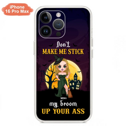 Custom Personalized Witch Phone Case - Gift Idea For Halloween/ Friends/ Sisters - Don't Make Me Stick My Broom Up Your Ass - Case For iPhone And Samsung