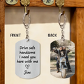 Personalized Couple Photo Aluminium Keychain - Gift Idea For Couple - Drive Safe Handsome I Need You Here With Me