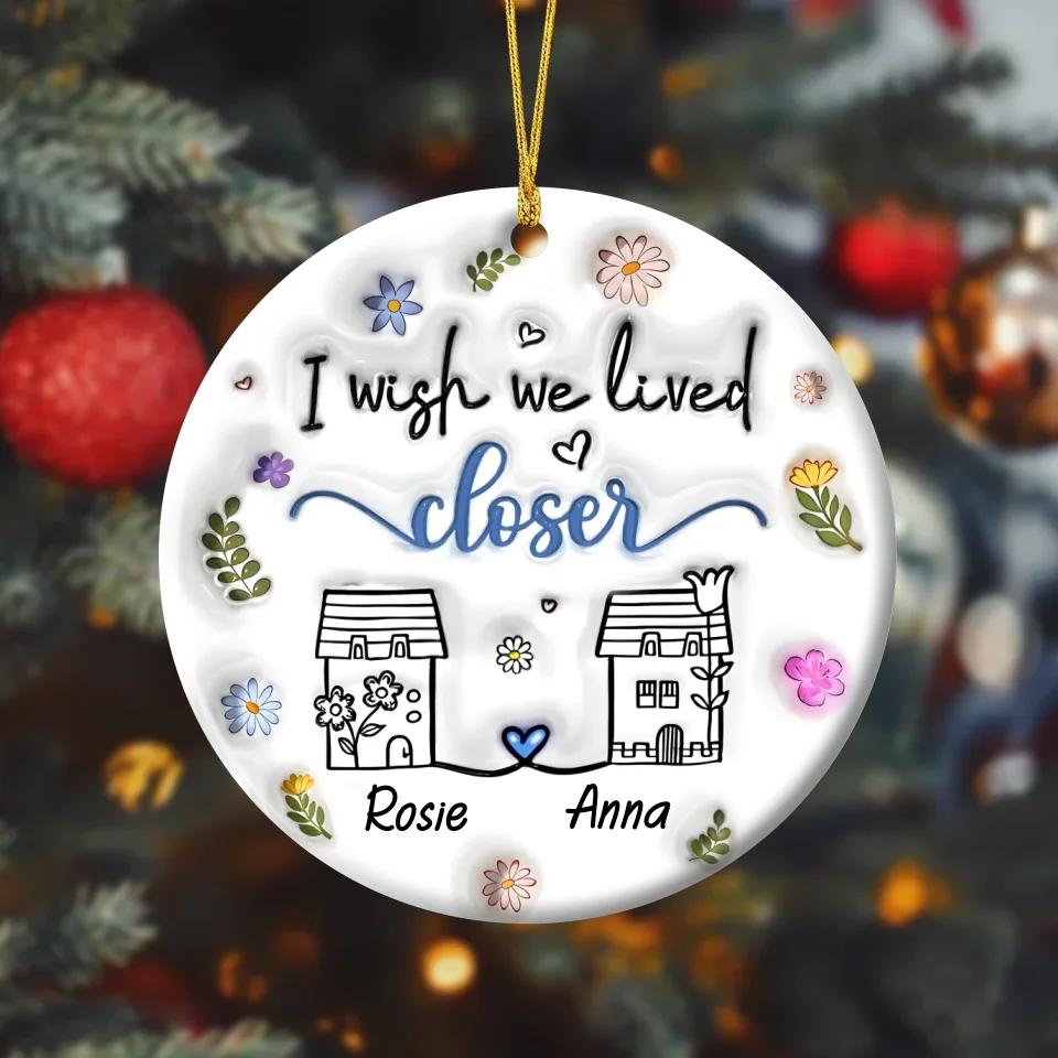 Personalized Friends Acrylic Ornament - Christmas Gift Idea For Besties/Friends/Sisters - I Wish We Lived Closer
