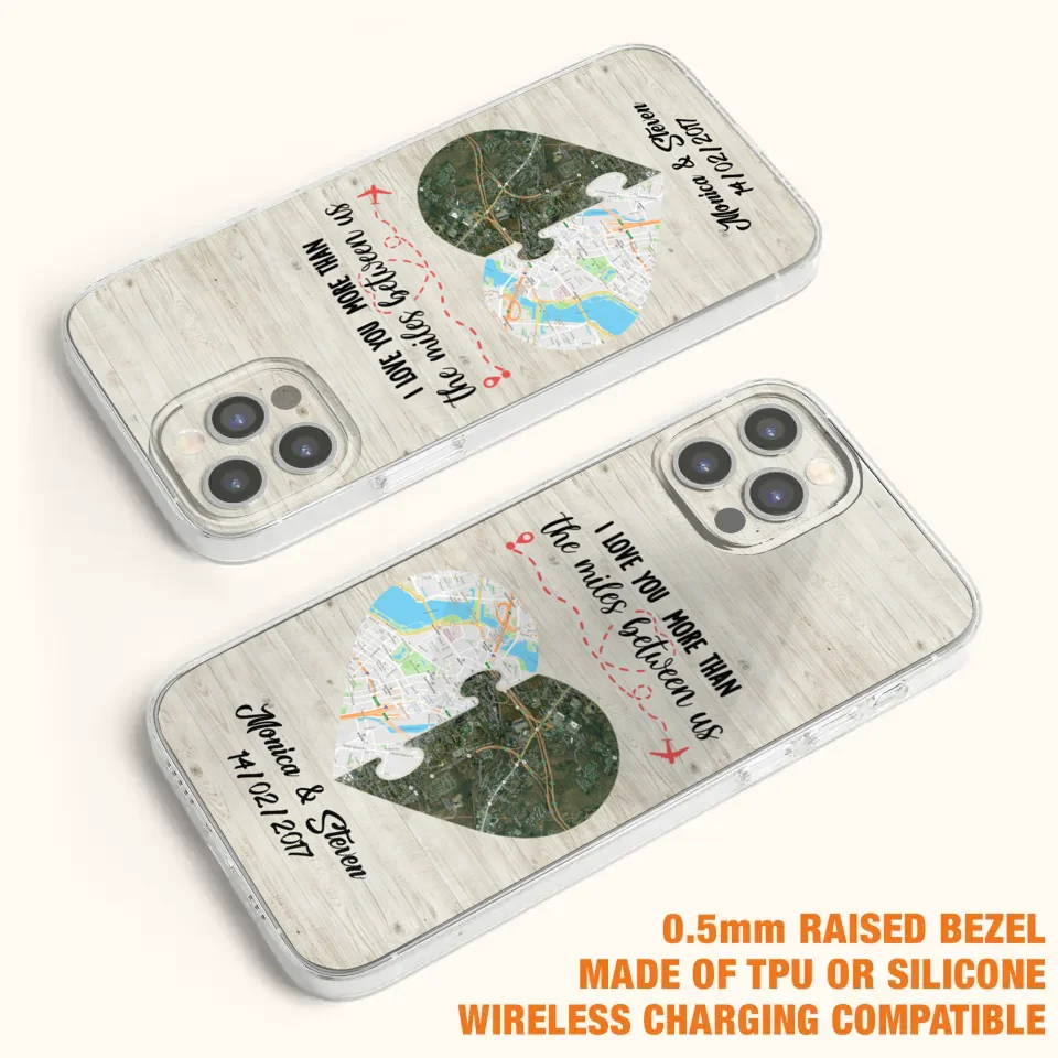 Custom Personalized Long Distance Relationship Phone Case - I Love You More Than The Miles Between Us - Case For iPhone And Samsung