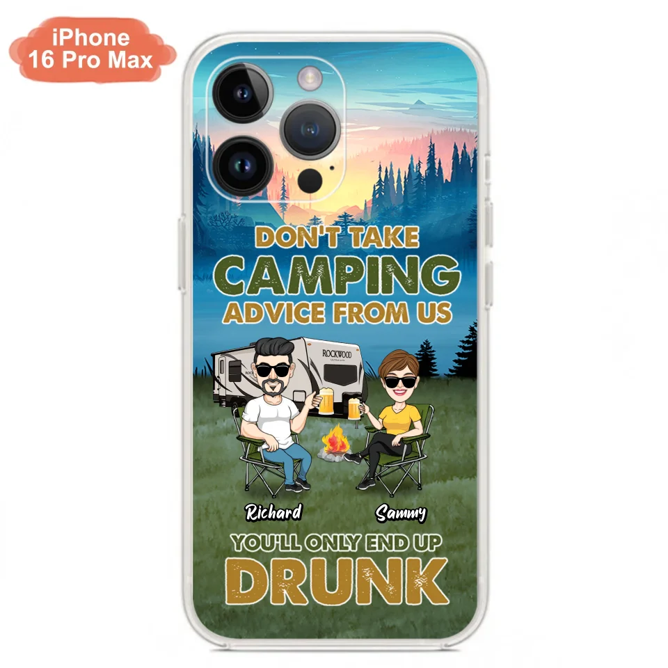 Personalized Camping Friends Phone Case - Up to 7 Friends - Gift Idea For Friends/Camping Lovers - Don't Take Camping Advice From Us You'll Only End Up Drunk - Case for iPhone/Samsung