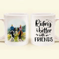 Personalized Friend Horse Riding Coffee Mug - Best Gift For Horse Lover - Riding Is Better With Friends