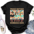 Personalized Proud Mother Of A Few Dumbass Kids  T-Shirt/ Long Sleeve/ Sweater/Hoodie - Mom  With Up To 4 Children - Mother's Day Gift Idea