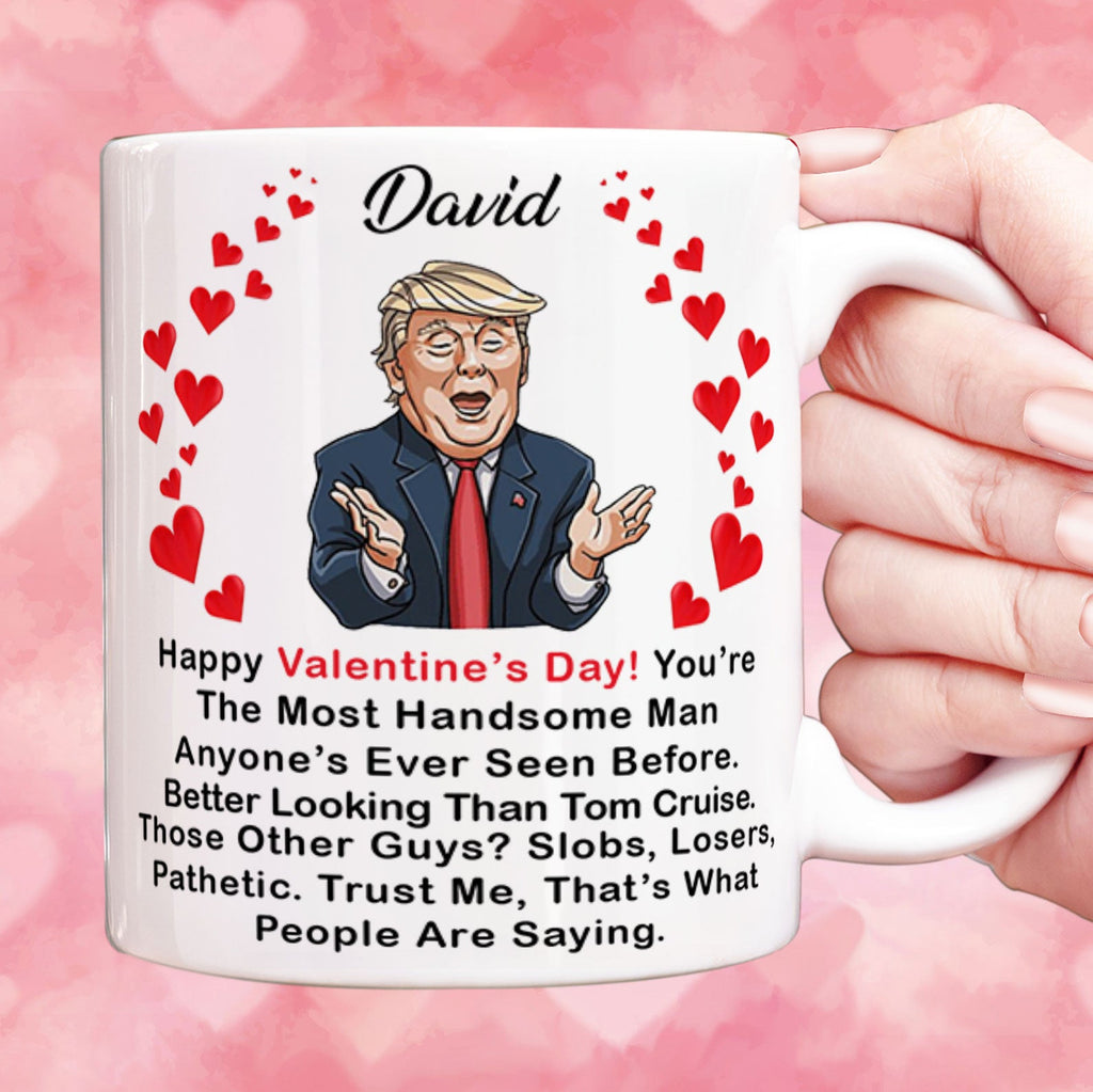 You're The Most Handsome Man Valentine's Day Mug, Donald Trump Greeting Mug, Gift For Him, For Husband Boyfriend Dad 681987 - GOP