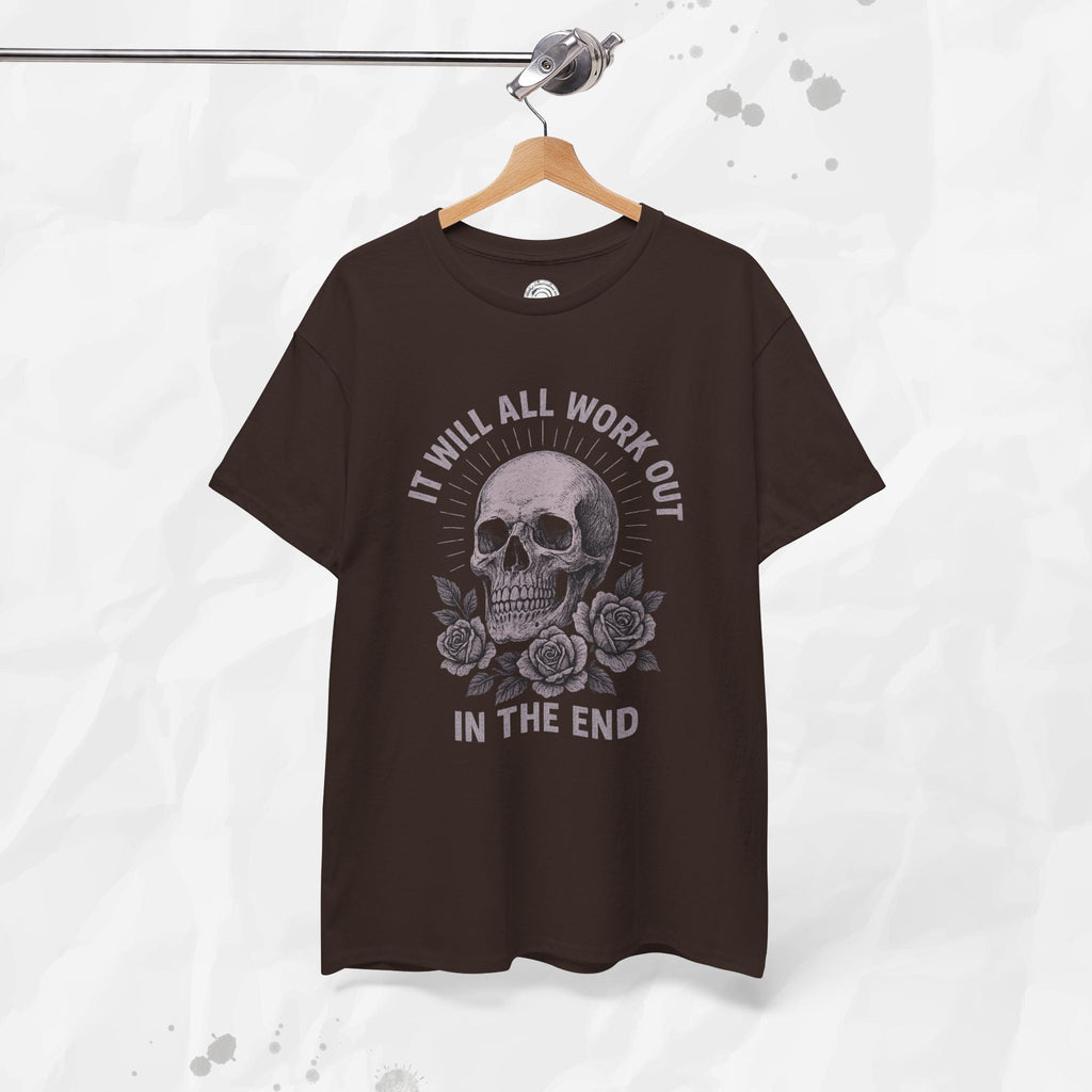 It Will All Work Out In The End - T-Shirt