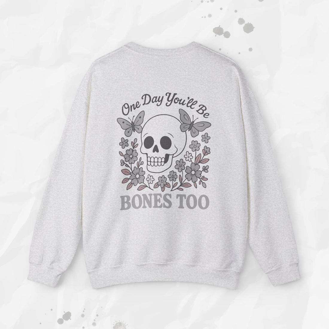 One Day You'll Be Bones Too - Crewneck Sweatshirt