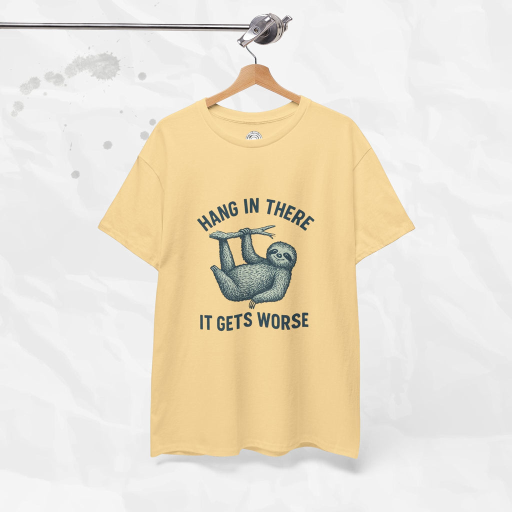 Hang In There, It Gets Worse - T-Shirt