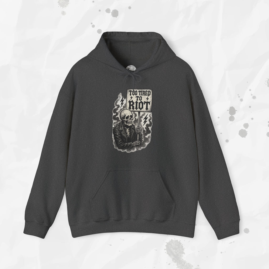 Too Tired to Riot - Hoodie