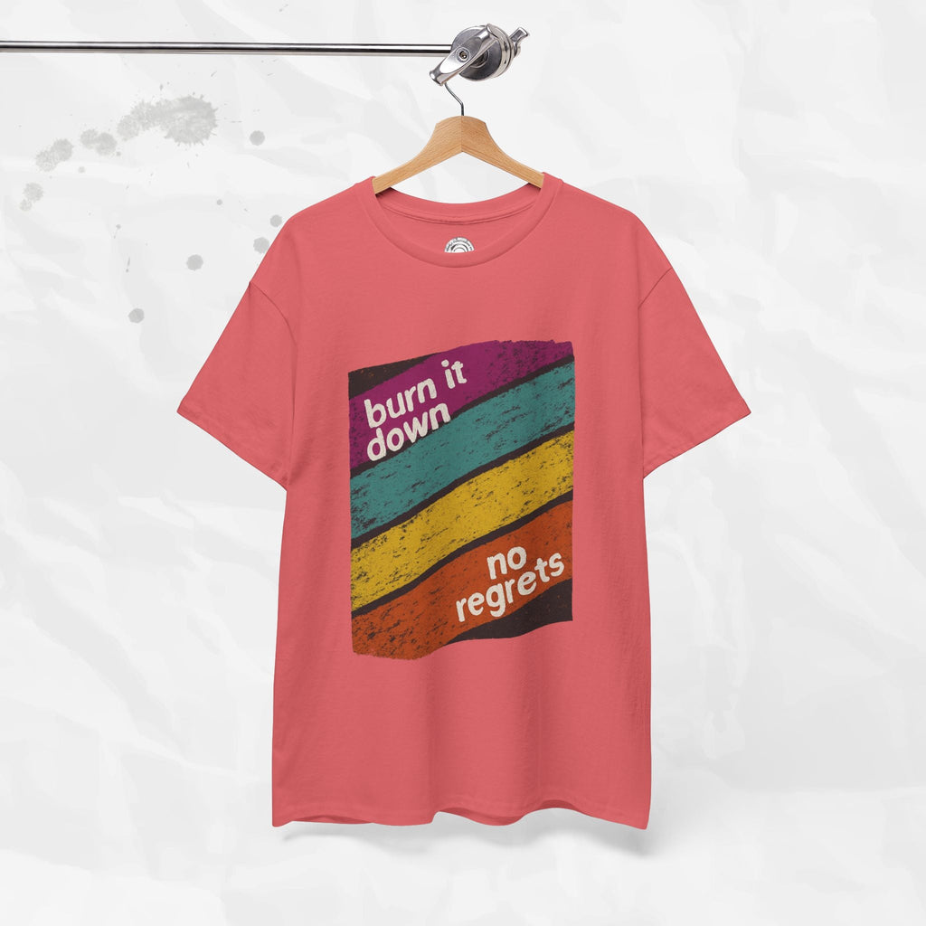 Burn It Down, No Regrets – T-Shirt