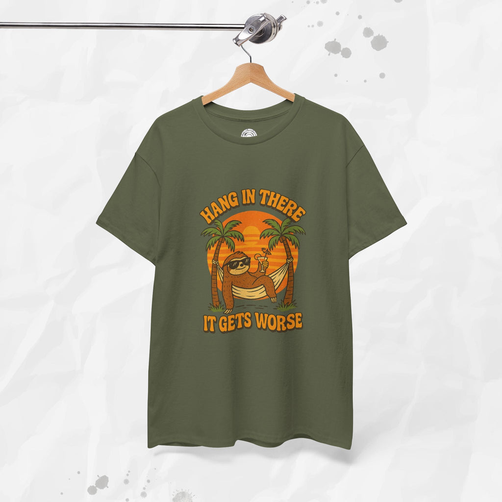 Hang In There, It Gets Worse - T-Shirt