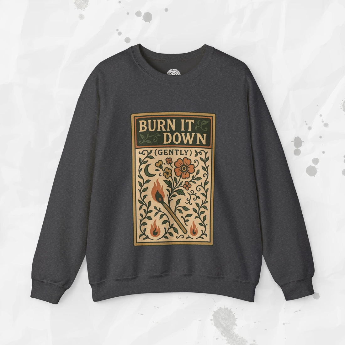 Burn It Down Gently - Crewneck Sweatshirt