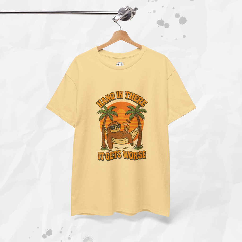 Hang In There, It Gets Worse - T-Shirt