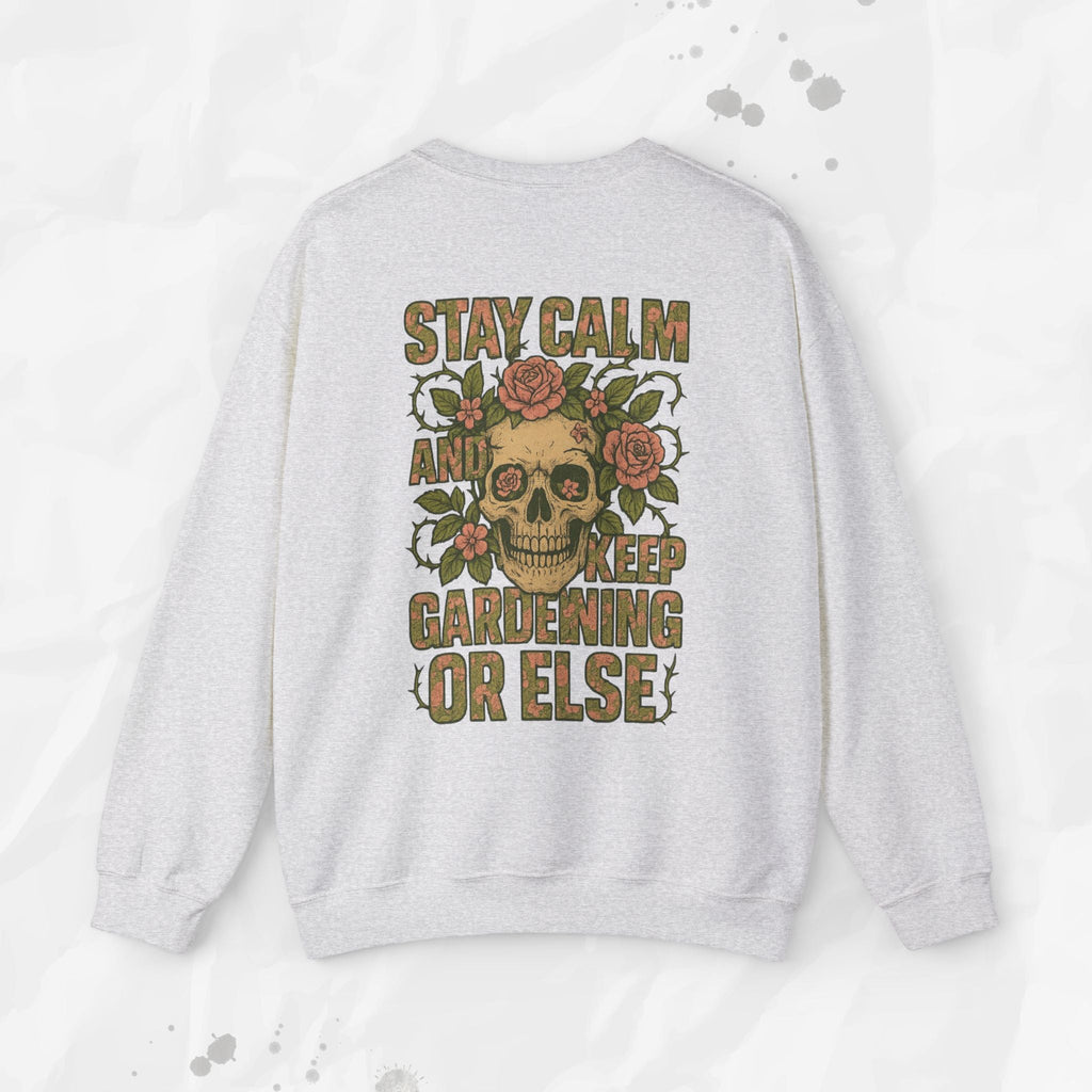 Stay Calm and Keep Gardening Or Else - Crewneck Sweatshirt
