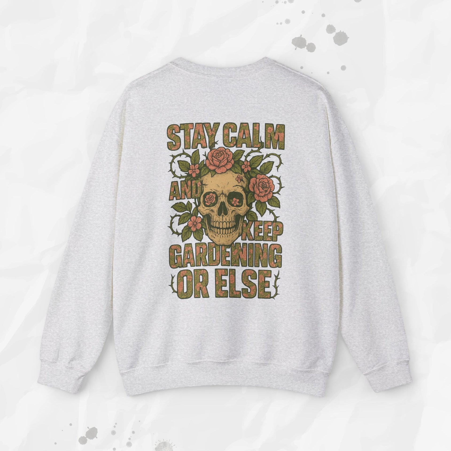 Stay Calm and Keep Gardening Or Else - Crewneck Sweatshirt