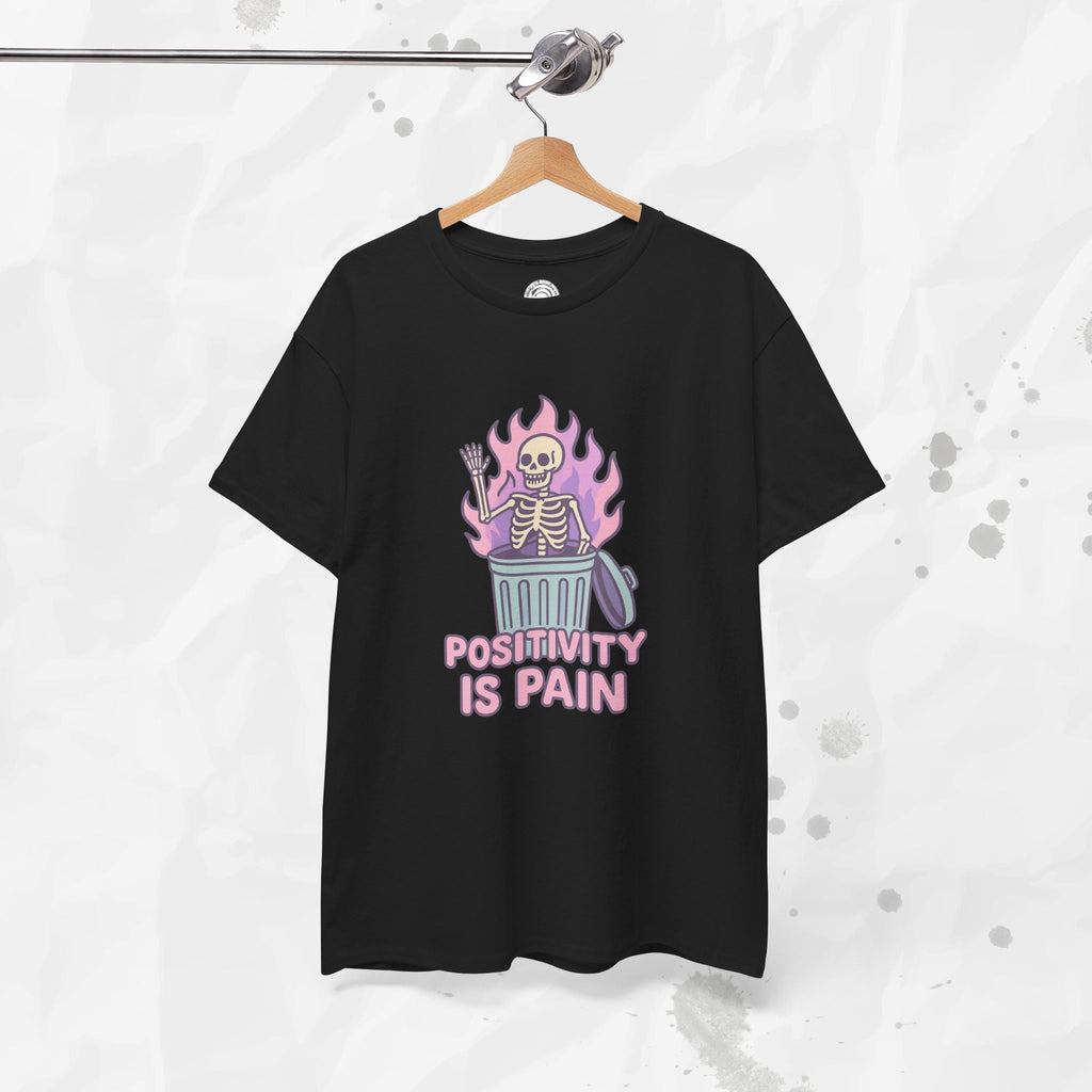 Positivity Is Pain - T-Shirt
