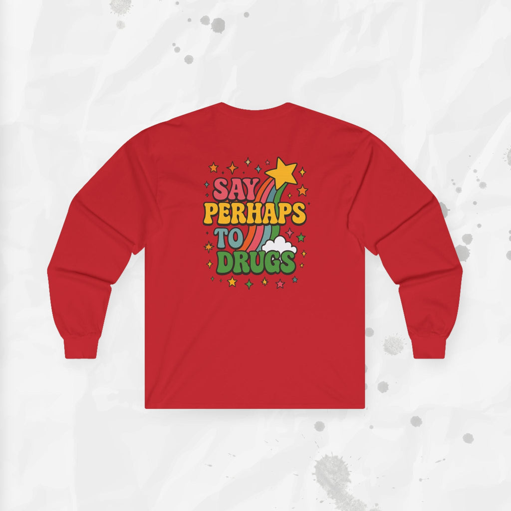 Say Perhaps To Drugs - Long Sleeve T-Shirt