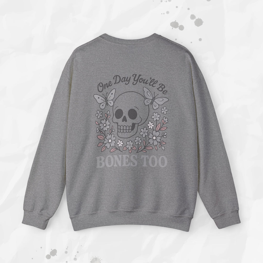 One Day You'll Be Bones Too - Crewneck Sweatshirt