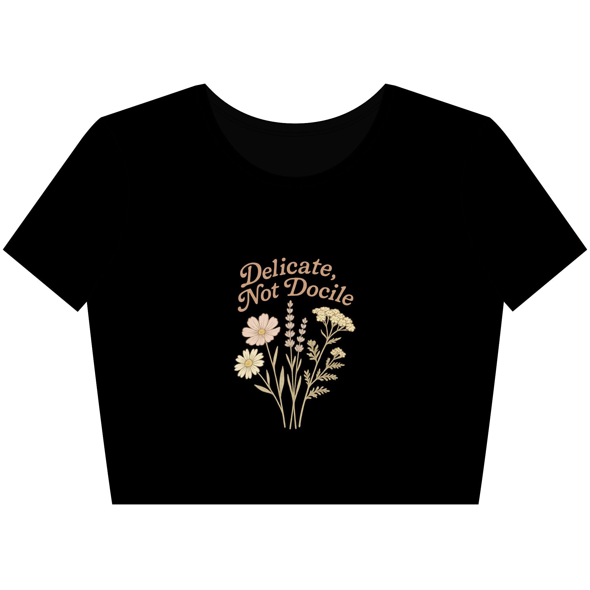Delicate, Not Docile - Crop Top