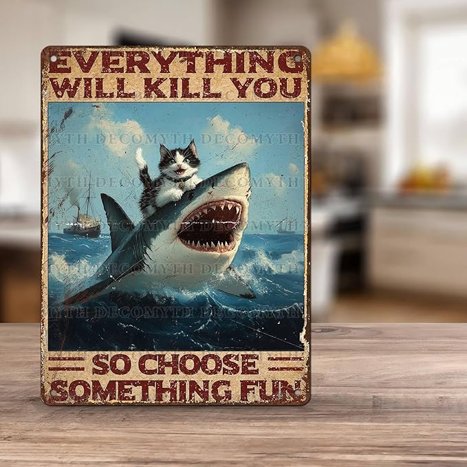 Vintage Cat Tin Sign Everything Will Kill You So Choose Something Fun Retro Shark Metal Poster Funny Cat Lovers Wall Art Decorations for Home Shop Bar Hotel Indoor Outdoor 12 * 16inch