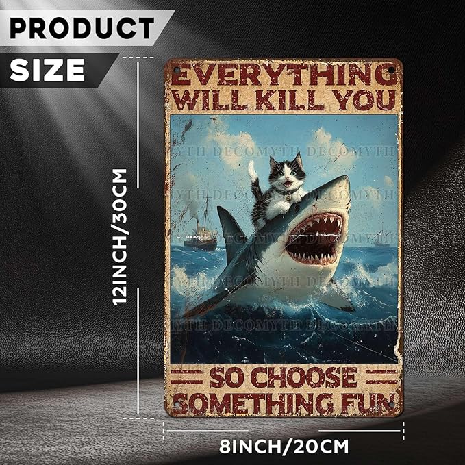 Vintage Cat Tin Sign Everything Will Kill You So Choose Something Fun Retro Shark Metal Poster Funny Cat Lovers Wall Art Decorations for Home Shop Bar Hotel Indoor Outdoor 12 * 8inch