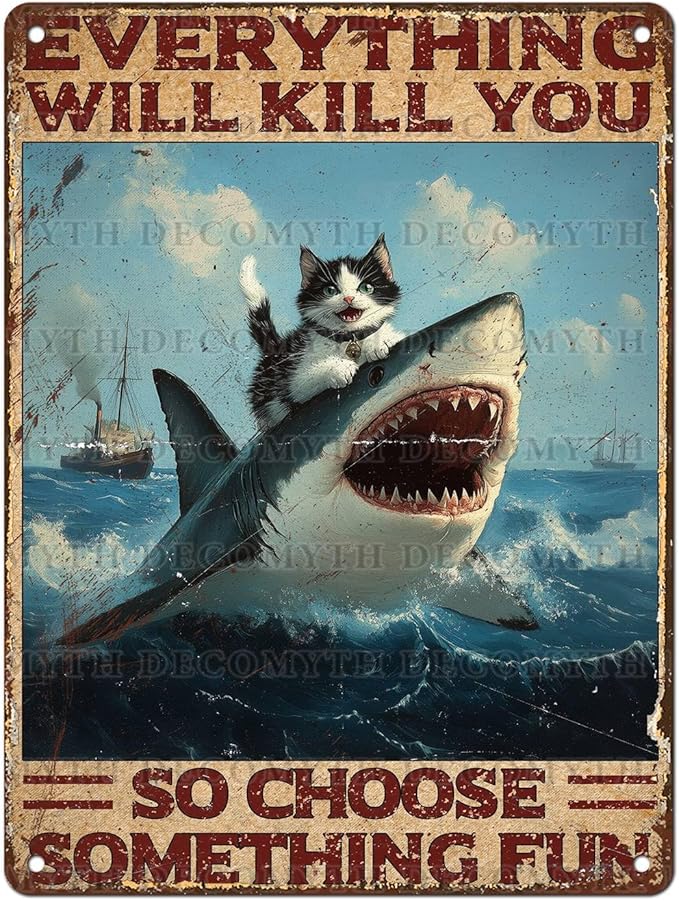 Vintage Cat Tin Sign Everything Will Kill You So Choose Something Fun Retro Shark Metal Poster Funny Cat Lovers Wall Art Decorations for Home Shop Bar Hotel Indoor Outdoor 12 * 16inch