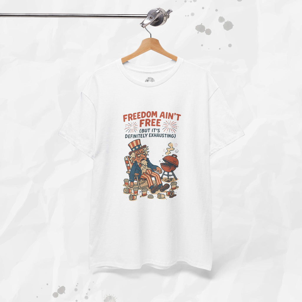 Freedom Aint Free (But Its Definitely Exhausting) - T-Shirt