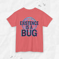 Existence Is a Bug - T-Shirt