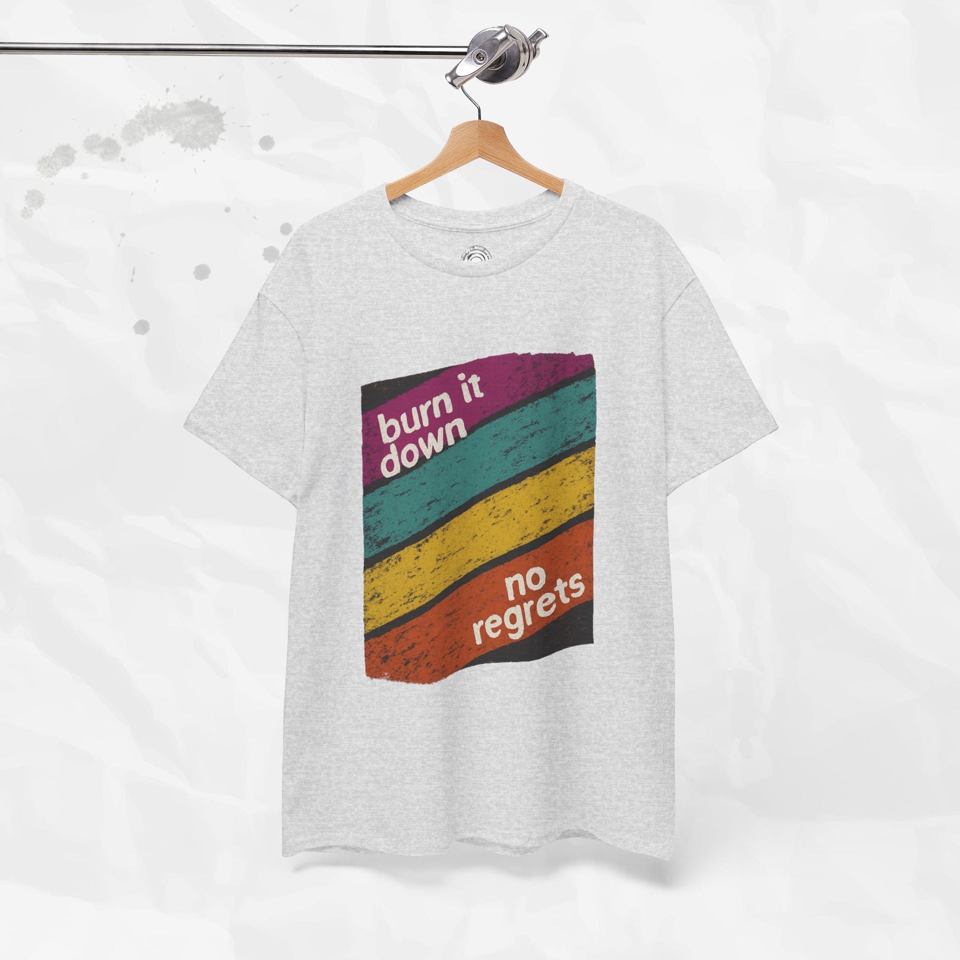 Burn It Down, No Regrets – T-Shirt