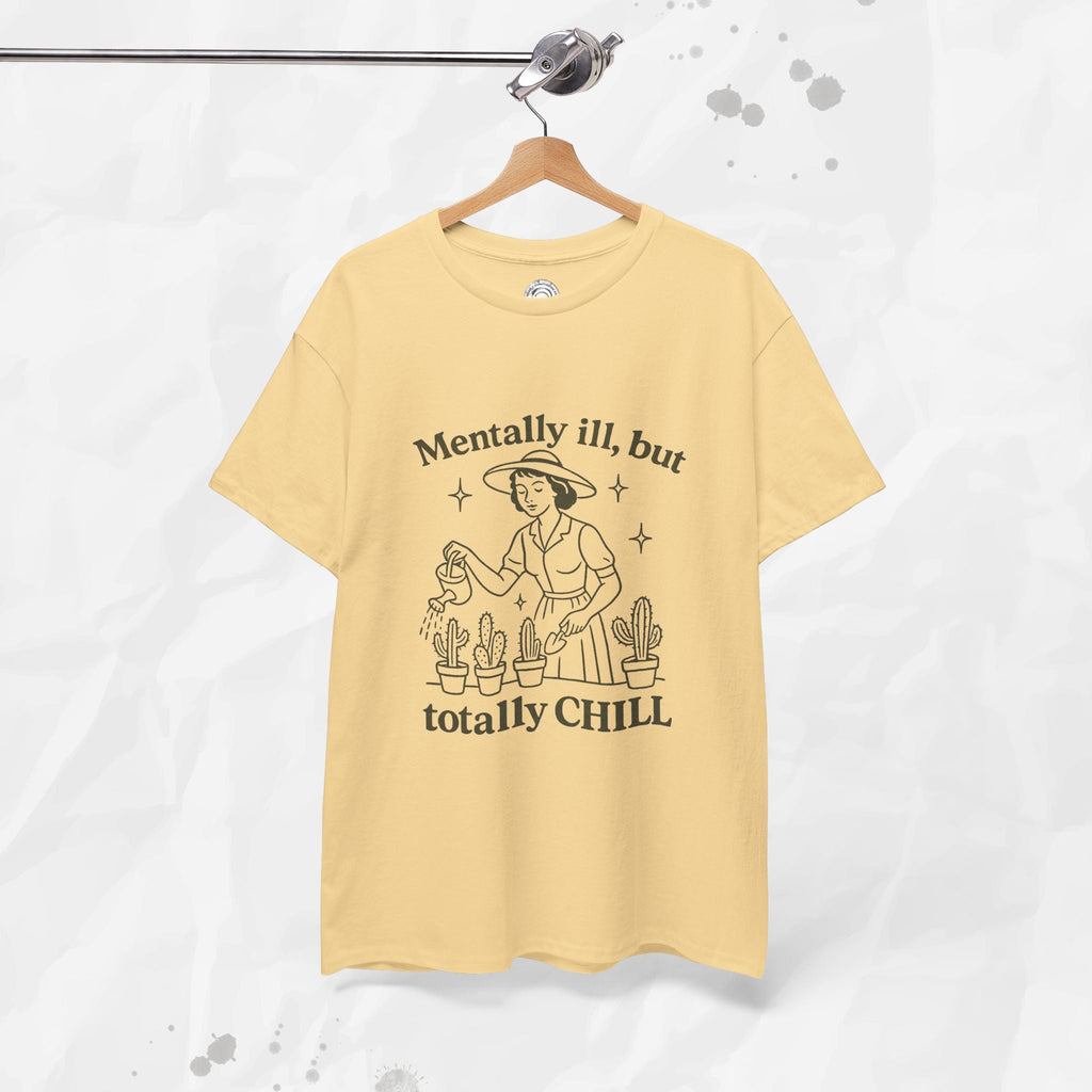 Mentally Ill But Totally Chill - T-Shirt
