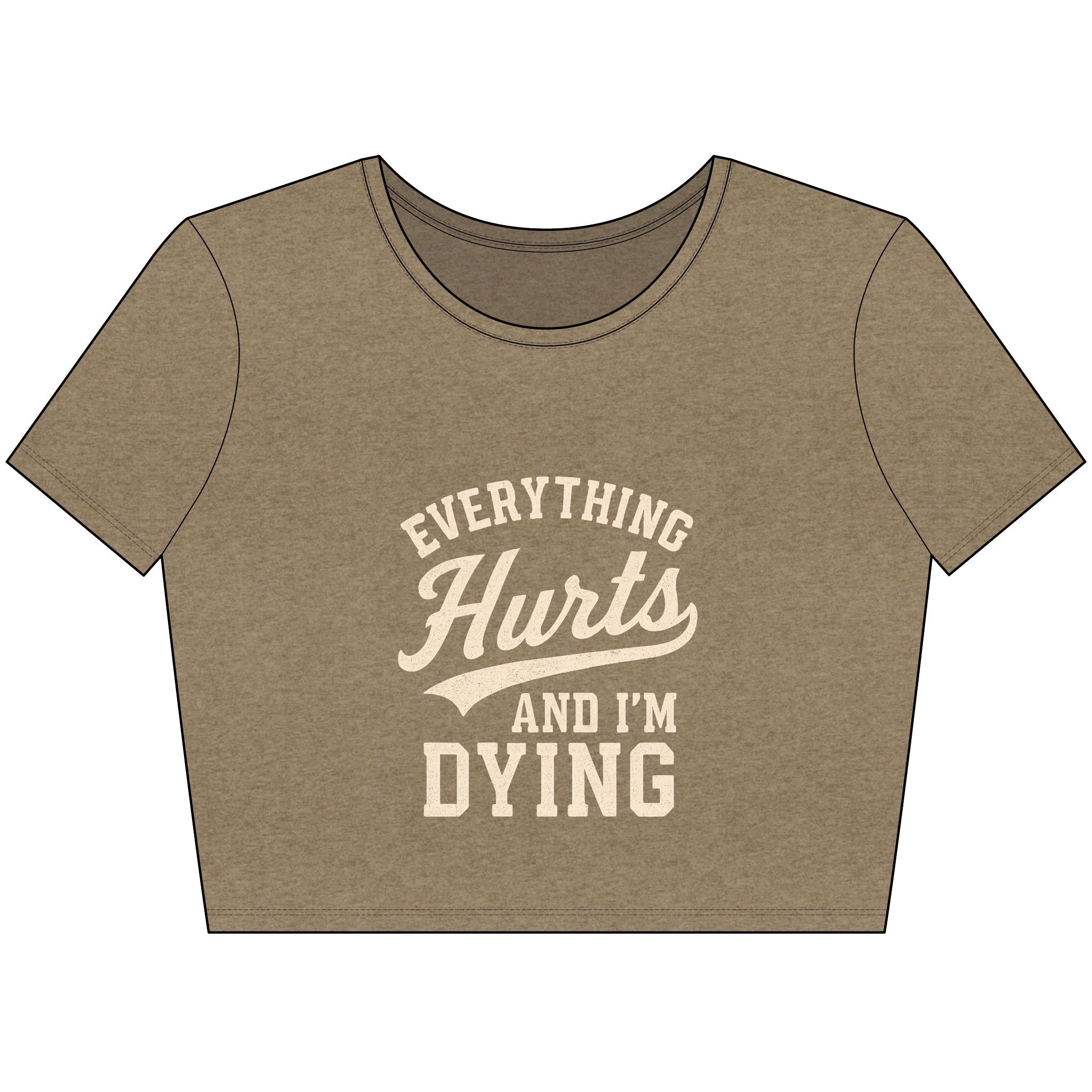 Everything Hurts And I'm Dying - Crop Top
