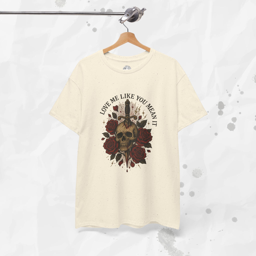 Love Me Like You Mean It - T-Shirt